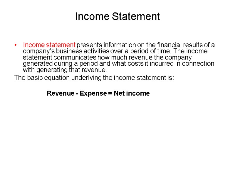 Income Statement Income statement presents information on the financial results of a company’s business